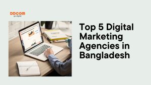 Top 5 Digital Marketing Agencies in Bangladesh